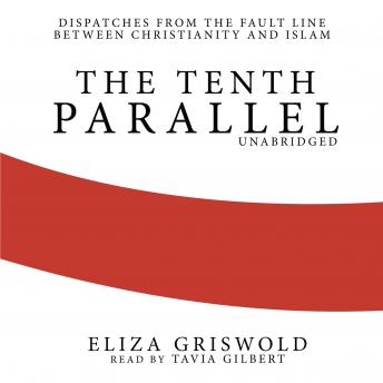 Tenth Parallel: Dispatches from the Fault Line between Christianity and Islam sample.