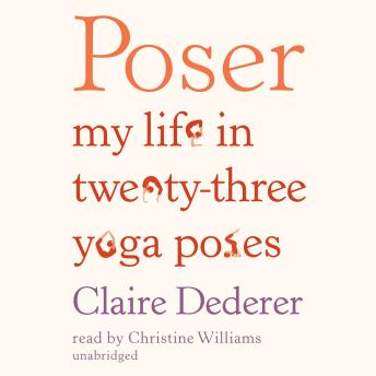 Poser: My Life in Twenty-Three Yoga Poses