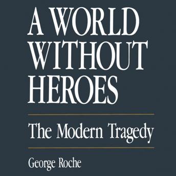 A World without Heroes: The Modern Tragedy