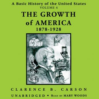 A Basic History of the United States, Vol. 4: The Growth of America, 1878–1928