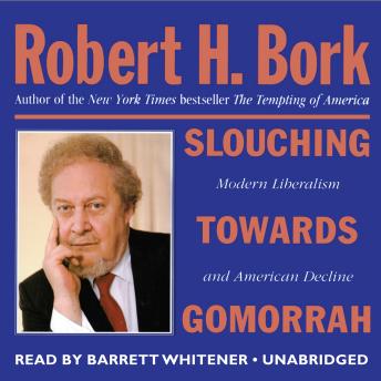 Slouching Towards Gomorrah: Modern Liberalism and American Decline sample.