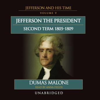 Jefferson the President: Second Term, 1805–1809: Jefferson and His Time, Volume 5