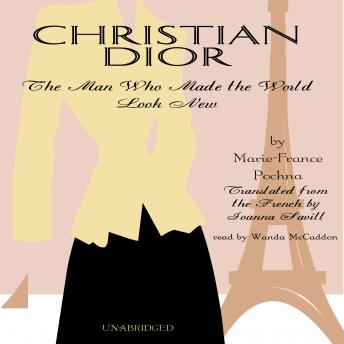 Download Christian Dior: The Man Who Made the World Look New by Marie-France Pochna