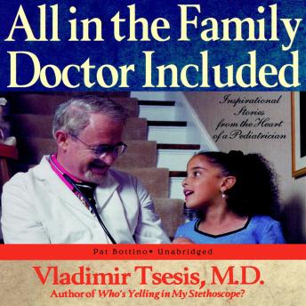 Download All in the Family, Doctor Included: Inspirational Stories from the Heart of a Pediatrician by Vladimir A. Tsesis