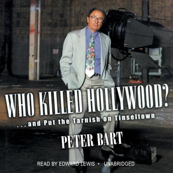 Who Killed Hollywood?: And Put the Tarnish on Tinseltown