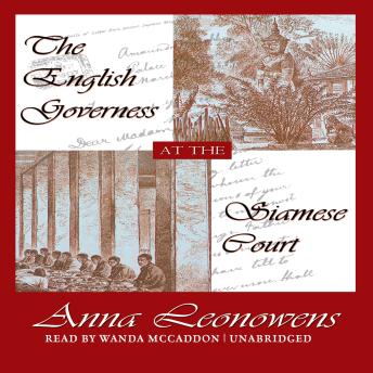 The English Governess at the Siamese Court: Recollections of Six Years in the Royal Palace at Bangkok