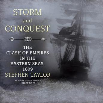 Storm and Conquest: The Clash of Empires in the Eastern Seas, 1809