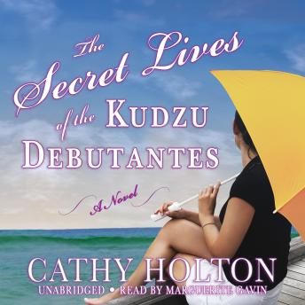 Secret Lives of the Kudzu Debutantes: A Novel, Cathy Holton
