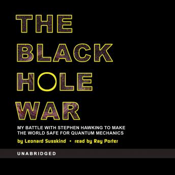 Download Black Hole War: My Battle with Stephen Hawking to Make the World Safe for Quantum Mechanics by Leonard Susskind