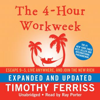 The 4-Hour Workweek, Expanded and Updated: Escape 9–5, Live Anywhere, and Join the New Rich