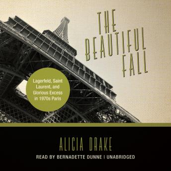 Download Beautiful Fall: Lagerfeld, Saint Laurent, and Glorious Excess in 1970s Paris by Alicia Drake
