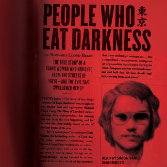 People Who Eat Darkness: The True Story of a Young Woman Who Vanished from the Streets of Tokyo—and the Evil That Swallowed Her Up