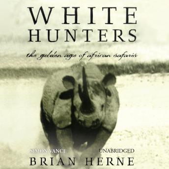 Download White Hunters: The Golden Age of African Safaris by Brian Herne
