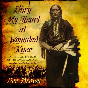 Download Bury My Heart at Wounded Knee: An Indian History of the American West by Dee Brown