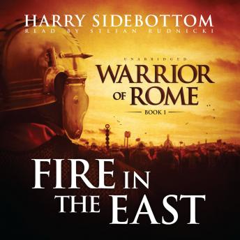 Fire in the East: Warrior of Rome, Book One