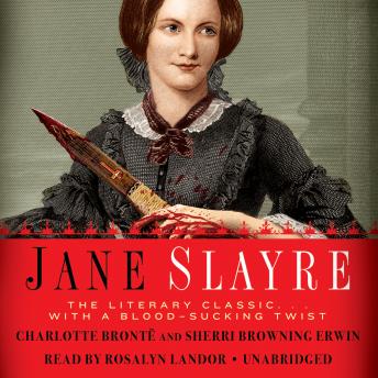Jane Slayre: The Literary Classic ... with a Blood-Sucking Twist, Charlotte Brontë, Sherri Browning Erwin