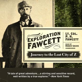 Download Exploration Fawcett: Journey to the Lost City of Z by P. H. Fawcett