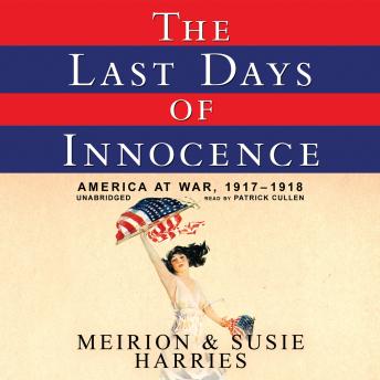 The Last Days of Innocence: America at War, 1917–1918