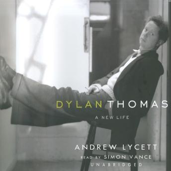 Dylan Thomas: A New Life