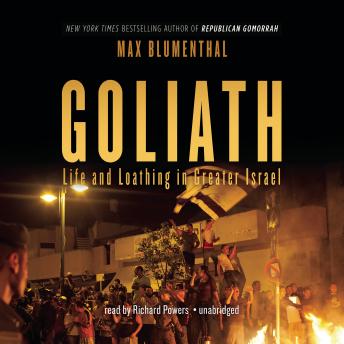 Download Goliath: Life and Loathing in Greater Israel by Max Blumenthal