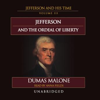 Jefferson and the Ordeal of Liberty: Jefferson and His Time, Volume 3