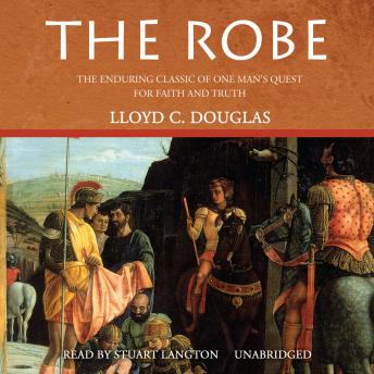 The Robe: The Enduring Classic of One Man's Quest for Faith and Truth