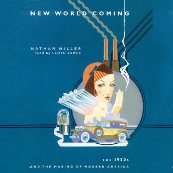 Download New World Coming: The 1920s and the Making of Modern America by Nathan Miller