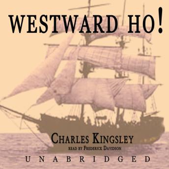 Westward Ho!: or the Voyages and Adventures of Sir Amyas Leigh, Knight, of Burrough, in the County of Devon in the Reign of Her Most Glorious Majesty Queen Eliza