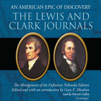 The Lewis and Clark Journals: An American Epic of Discovery; The Abridgement of the Definitive Nebraska Edition