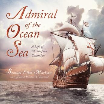 Download Admiral of the Ocean Sea: A Life of Christopher Columbus by Samuel Eliot Morison