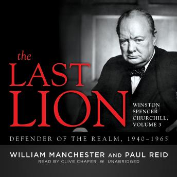 The Last Lion: Winston Spencer Churchill, Vol. 3: Defender of the Realm, 1940–1965