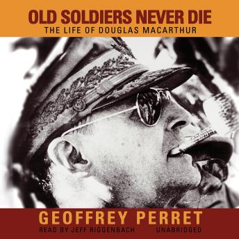 Old Soldiers Never Die: The Life of Douglas MacArthur sample.