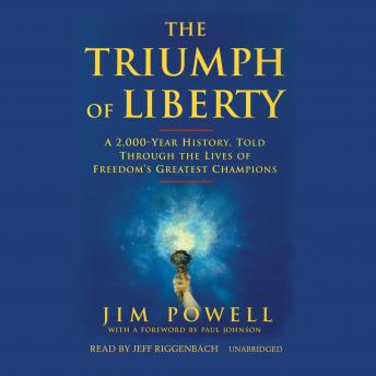 The Triumph of Liberty: A 2,000-Year History, Told through the Lives of Freedom’s Greatest Champions