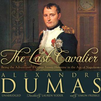 Last Cavalier: Being the Adventures of Count Sainte-Hermine in the Age of Napoleon, Alexandre Dumas