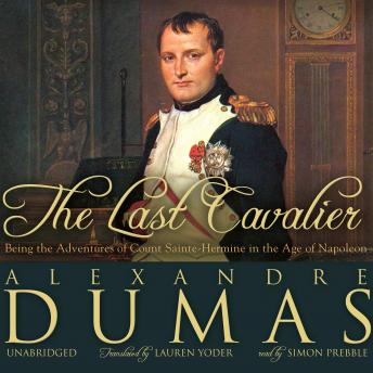 Last Cavalier: Being the Adventures of Count Sainte-Hermine in the Age of Napoleon, Audio book by Alexandre Dumas