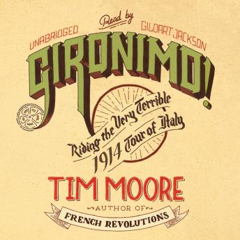 Gironimo!: Riding the Very Terrible 1914 Tour of Italy, Audio book by Tim Moore