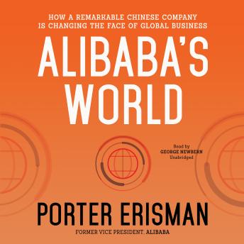 Alibaba’s World: How a Remarkable Chinese Company Is Changing the Face of Global Business