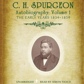 C. H. Spurgeon’s Autobiography, Vol. 1: The Early Years, 1834–1859