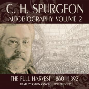 C. H. Spurgeon Autobiography, Vol. 2: The Full Harvest, 1860–1892