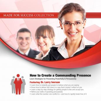 How to Create a Commanding Presence: Learn Strategies for Presenting Powerfully & Persuasively, Audio book by Made For Success