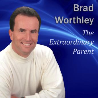 The Extraordinary Parent: 10 Simple Steps to Raising Positive Children