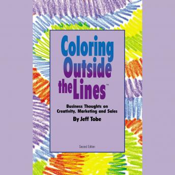 Coloring Outside the Lines: Business Thoughts on Creativity, Marketing and Sales