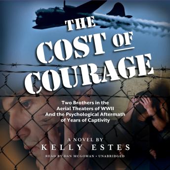 The Cost of Courage: Two Brothers in the Aerial Theaters of WWII and the Psychological Aftermath of Years of Captivity