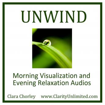 Download Unwind: Morning Visualazation and Evening Relaxation Audios by Clara Chorley