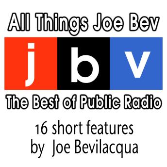 All Things Joe Bev: The Best of Public Radio