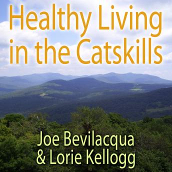 Healthy Living in the Catskills: A Joe & Lorie Special