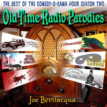 Old-Time Radio Parodies: The Best of the Comedy-O-Rama Hour Season Two, Audio book by Joe Bevilacqua, William Melillo, Robert J. Cirasa