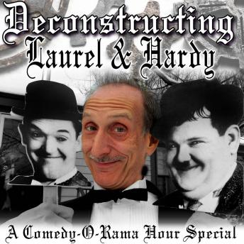 Download Deconstructing Laurel & Hardy: A Comedy-O-Rama Hour Special by Joe Bevilacqua