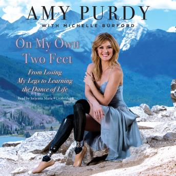 On My Own Two Feet: From Losing My Legs to Learning the Dance of Life, Amy Purdy