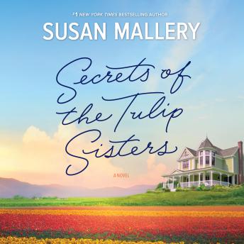 Secrets of the Tulip Sisters, Audio book by Susan Mallery
